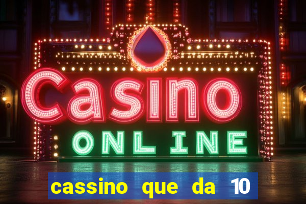 cassino que da 10 reais no cadastro